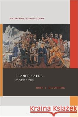 France/Kafka: An Author in Theory Hamilton, John T. 9798765100363 Bloomsbury Academic - książka