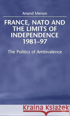 France, NATO and the Limits of Independence, 1981-97: The Politics of Ambivalence Na, Na 9780312229313 Palgrave MacMillan - książka