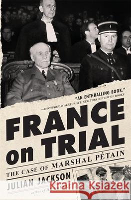 France on Trial: The Case of Marshal P?tain Julian Jackson 9780674299375 Belknap Press - książka