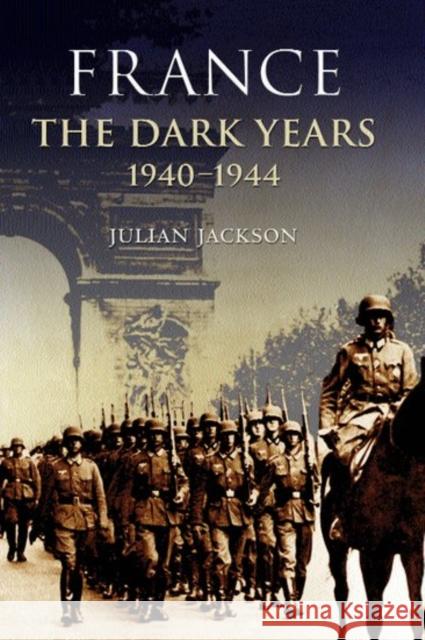 France, the Dark Years 1940-1944 Jackson, Julian 9780198207061 Oxford University Press - książka