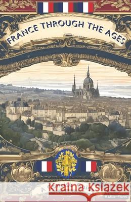 France Throughout the Ages: A Concise Guide Martin Miller-Yianni 9786197742473 National Bulgarian ISBN Agency - książka