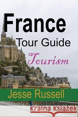 France Tour Guide: Tourism Jesse Russell 9781709209901 Independently Published - książka