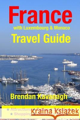 France Travel Guide (with Luxembourg & Monaco): Attractions, Eating, Drinking, Shopping & Places To Stay Kavanagh, Brendan 9781499196238 Createspace - książka