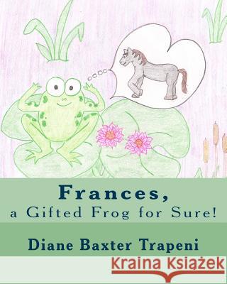 Frances, a Gifted Frog for Sure! Diane Baxter Trapeni Kathleen Fox Kenneth Ston 9781987656619 Createspace Independent Publishing Platform - książka