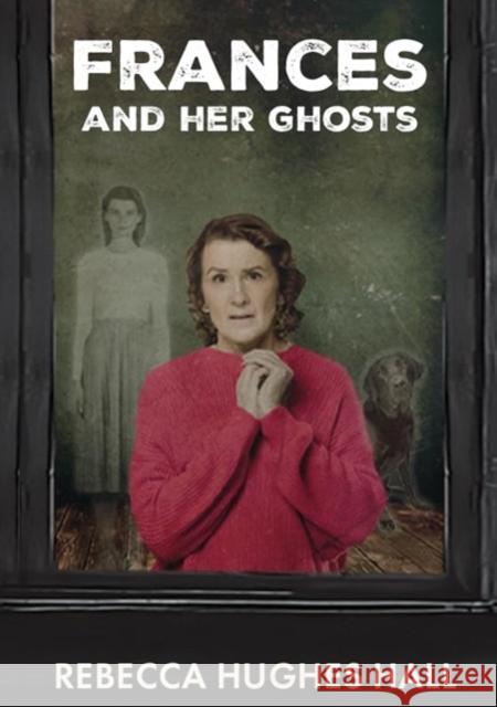 Frances and her Ghosts: (A semi-autobiographical novel) Rebecca Hughes Hall 9781917163583 Legends Press - książka