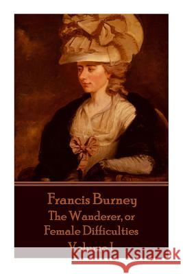 Frances Burney - The Wanderer, or Female Difficulties: Volume I Frances Burney 9781785434785 Scribe Publishing - książka