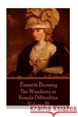 Frances Burney - The Wanderer, or Female Difficulties: Volume III Frances Burney 9781785434808 Scribe Publishing - książka