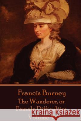 Frances Burney - The Wanderer, or Female Difficulties: Volume V Frances Burney 9781785434822 Scribe Publishing - książka