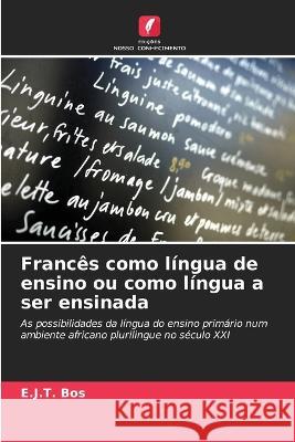 Frances como lingua de ensino ou como lingua a ser ensinada E J T Bos   9786206009368 Edicoes Nosso Conhecimento - książka