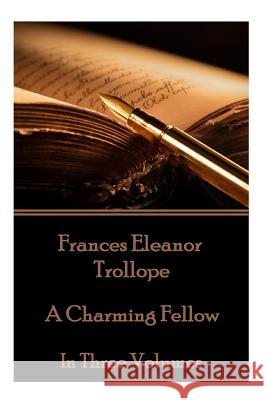 Frances Eleanor Trollope - A Charming Fellow: In Three Volumes Frances Eleanor Trollope 9781785435201 Scribe Publishing - książka