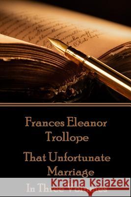 Frances Eleanor Trollope - That Unfortunate Marriage: In Three Volumes Frances Eleanor Trollope 9781785435195 Scribe Publishing - książka