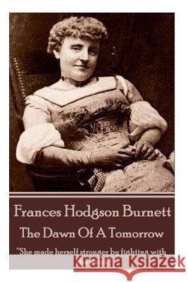 Frances Hodgson Burnett - The Dawn Of A Tomorrow: 