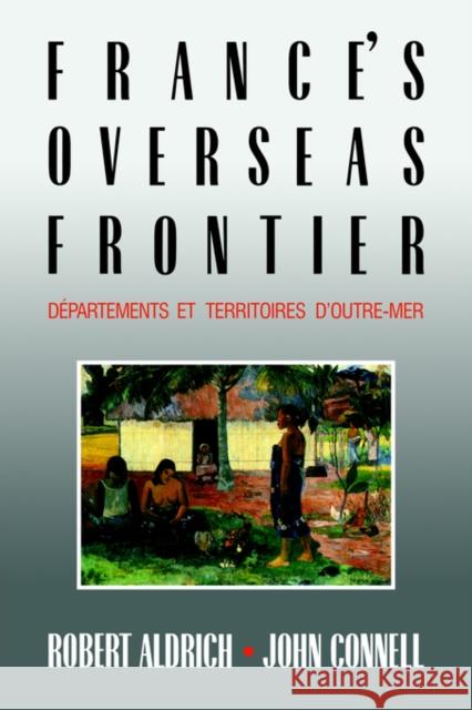 France's Overseas Frontier: Départements Et Territoires d'Outre-Mer Aldrich, Robert 9780521030366 Cambridge University Press - książka