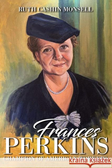Frances Perkins: Champion of American Workers Ruth Cashin Monsell 9781592113873 Histria LLC - książka