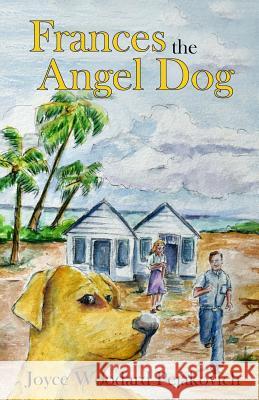 Frances the Angel Dog Joyce Woodard Pejakovich 9781533253545 Createspace Independent Publishing Platform - książka