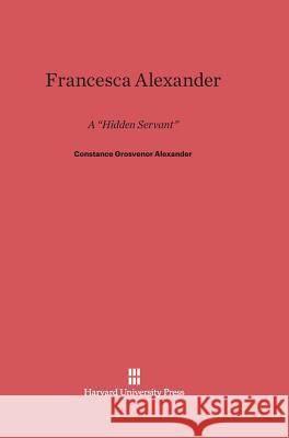 Francesca Alexander Constance Grosvenor Alexander George Herbert Palmer 9780674729827 Harvard University Press - książka