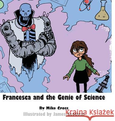 Francesca and the Genie of Science Mike Cross, James Goodwin 9781733141406 Michael John Cross - książka