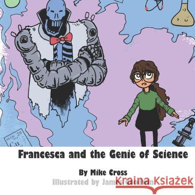 Francesca and the Genie of Science James Goodwin Mike Cross 9781733141413 Michael John Cross - książka