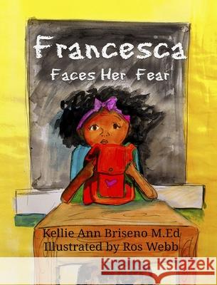 Francesca Faces Her Fear Kellie Ann Briseno Ros Webb 9780578609157 Kelliebbooks - książka