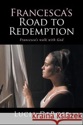 Francesca's Road to Redemption: Francesca's walk with God Lucia DeRose 9781524531539 Xlibris - książka