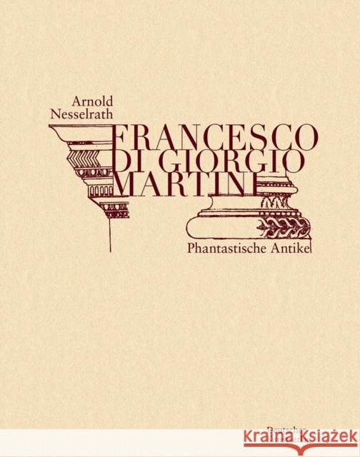 Francesco Di Giorgio Martini: Kritische Edition Arnold Nesselrath 9783422802667 Deutscher Kunstverlag - książka