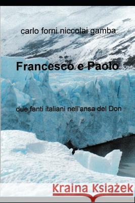 Francesco E Paolo: Due Fanti Italiani Nell'ansa del Don Carlo Francesco Forn 9781976883125 Independently Published - książka