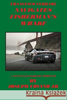 Francesco Ferrari Navigates Fisherman's Wharf Joseph Jr. Covino 9780943283364 Epic Press - książka