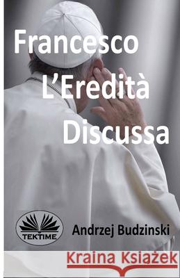 Francesco L'eredit? Discussa Andrzej Stanislaw Budzinski 9788835476580 Tektime - książka