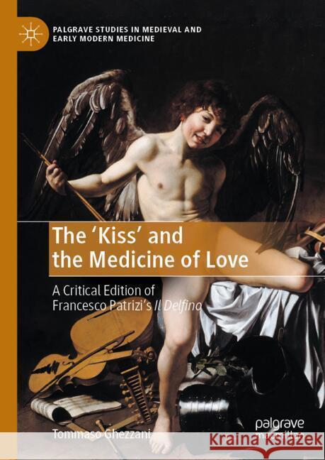 Francesco Patrizi's 'Kiss' and the Medicine of Love: A Critical Edition of 'il Delfino' Tommaso Ghezzani 9783031752827 Palgrave MacMillan - książka