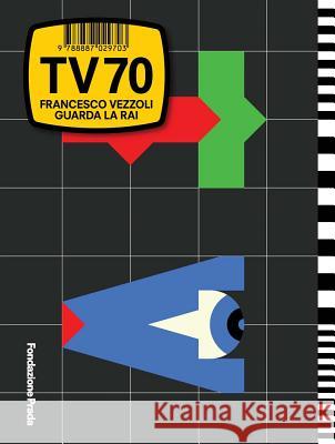 Francesco Vezzoli: TV 70: Guarda La Rai Francesco Vezzoli Chiara Costa Mario Mainetti 9788887029703 Fondazione Prada - książka