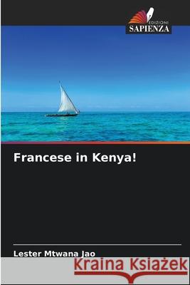 Francese in Kenya! Lester Mtwana Jao 9786204127873 Edizioni Sapienza - książka