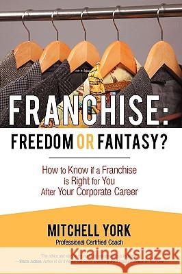 Franchise: Freedom or Fantasy? York, Mitchell 9781440148514 iUniverse - książka