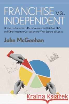 Franchise vs. Independent John McGeehan 9781667870854 Bookbaby - książka