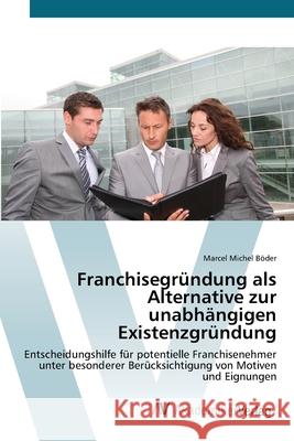 Franchisegründung als Alternative zur unabhängigen Existenzgründung Böder, Marcel Michel 9783639430851 AV Akademikerverlag - książka