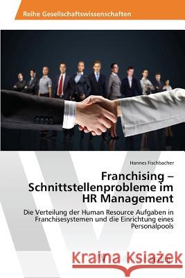 Franchising - Schnittstellenprobleme im HR Management Fischbacher Hannes 9783639877380 AV Akademikerverlag - książka