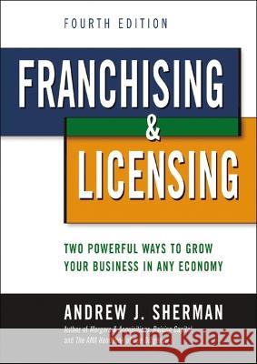 Franchising and Licensing: Two Powerful Ways to Grow Your Business in Any Economy Andrew Sherman 9781400239139 Amacom - książka