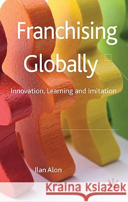 Franchising Globally: Innovation, Learning and Imitation Alon, I. 9780230238282 Palgrave MacMillan - książka