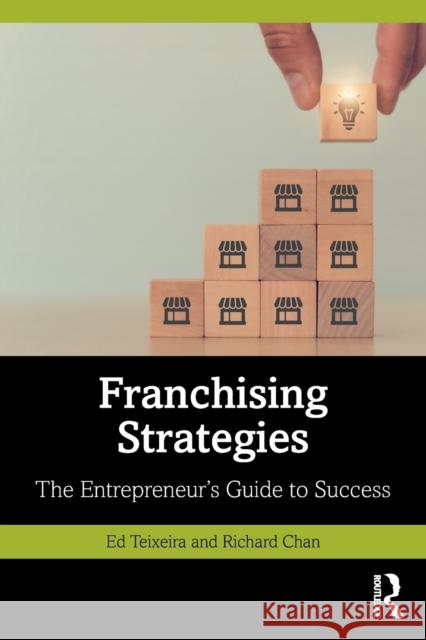 Franchising Strategies: The Entrepreneur's Guide to Success Teixeira, Ed 9780367458423 Routledge - książka