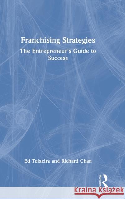 Franchising Strategies: The Entrepreneur's Guide to Success Teixeira, Ed 9780367472351 Routledge - książka