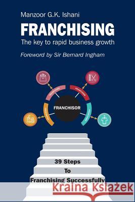 Franchising: The key to rapid business growth Manzoor Ishani, Sir Bernard Ingham 9781911589716 The Choir Press - książka