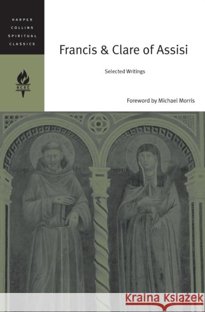 Francis & Clare of Assisi: Selected Writings Harpercollins Spiritual Classics 9780060754655 HarperOne - książka