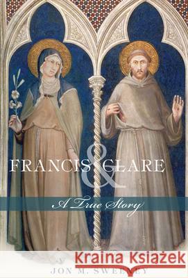 Francis and Clare: A True Story Jon M. Sweeney 9781612614540 Paraclete Press (MA) - książka