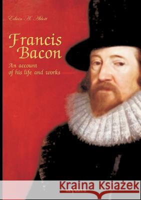 Francis Bacon: An Account of his Life and Works. Biography Abbott, Edwin Abbott 9783863473228 SEVERUS - książka