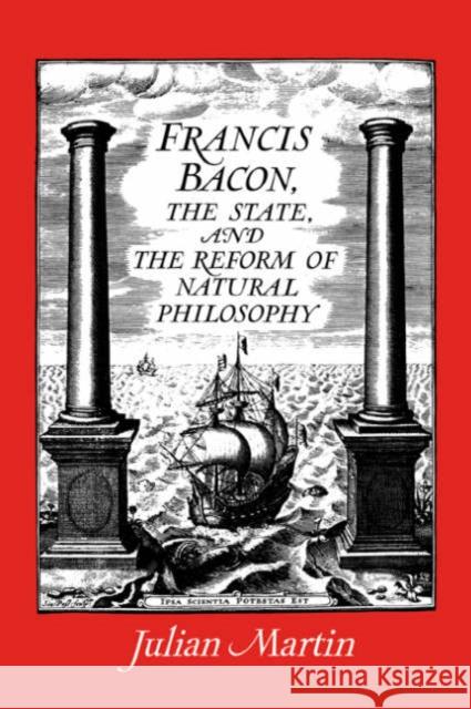 Francis Bacon, the State and the Reform of Natural Philosophy Julian Martin 9780521035668 Cambridge University Press - książka
