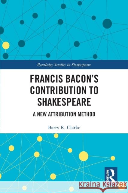 Francis Bacon's Contribution to Shakespeare: A New Attribution Method Barry R. Clarke 9780367225445 Routledge - książka