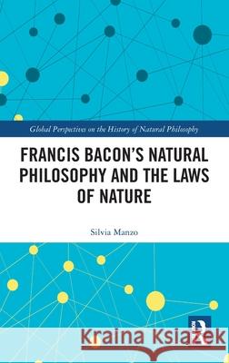 Francis Bacon’s Natural Philosophy and the Laws of Nature Silvia Manzo 9781041124795 Routledge - książka