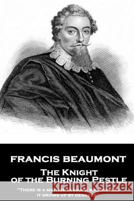 Francis Beaumont - The Knight of the Burning Pestle: 