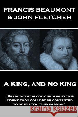 Francis Beaumont & John Fletcher - A King, and No King: 