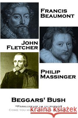Francis Beaumont, John Fletcher & Philip Massinger - Beggars' Bush: 