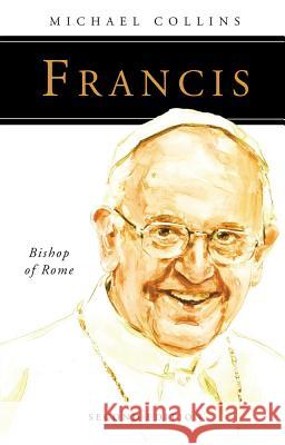 Francis: Bishop of Rome Michael Collins 9780814637050 Liturgical Press - książka